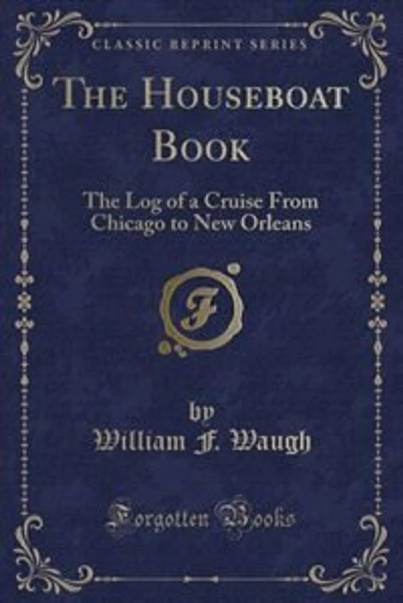 The Houseboat Book: Log of a Cruise From Chicago to New Orleans (Classic Reprint)