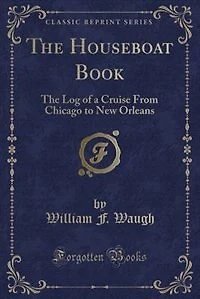 The Houseboat Book: Log of a Cruise From Chicago to New Orleans (Classic Reprint)