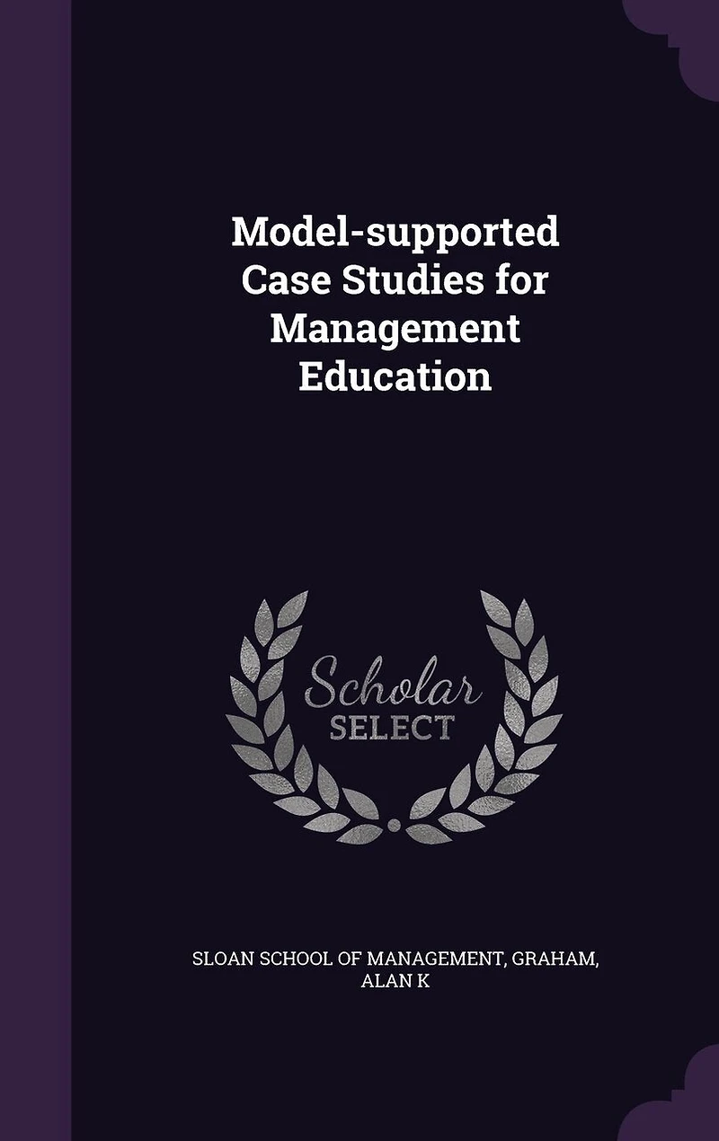 Model-Supported Case Studies for Management Education (Classic Reprint)