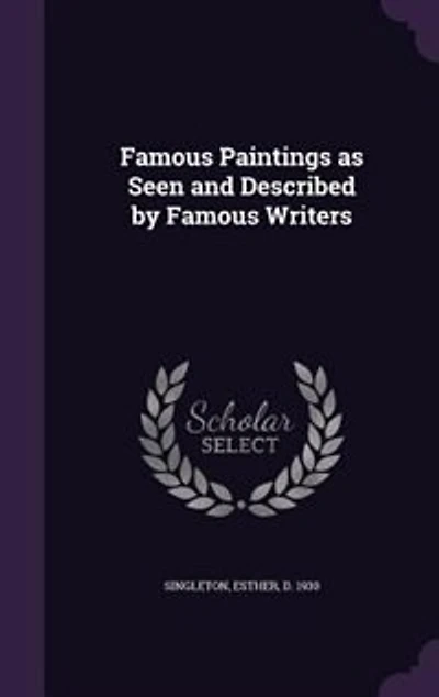 Famous Paintings as Seen and Described by Famous Writers