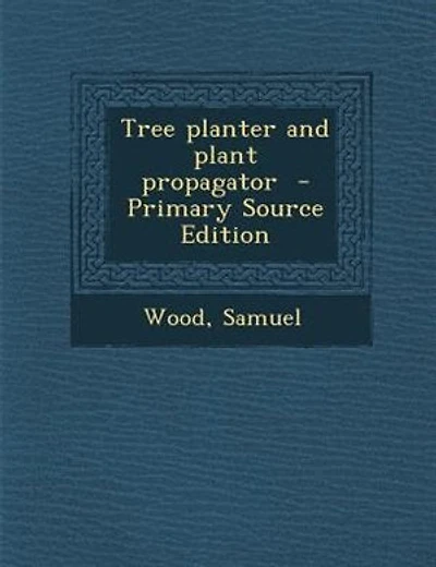 Tree planter and plant propagator - Primary Source Edition