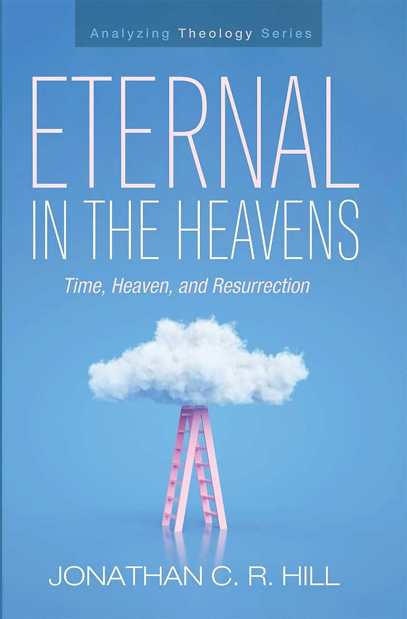 Eternal the Heavens: Time, Heaven, and Resurrection