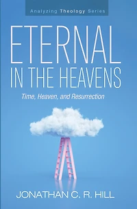 Eternal the Heavens: Time, Heaven, and Resurrection