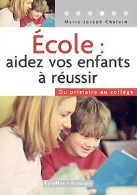 Ecole, aider vos enfants à réussir : du primaire au collège: collège