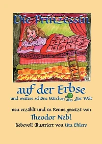 Die Prinzessin auf der Erbse, und weitere schöne Märchen aus aller Welt: Neu erzählt Reime gesetzt