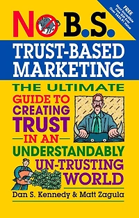 No B.S. Trust Based Marketing: The Ultimate Guide To Creating An Understandibly Un-trusting World