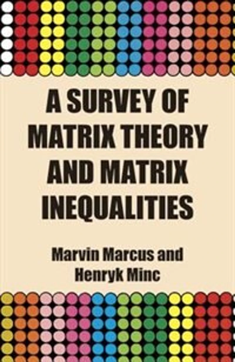 A Survey Of Matrix Theory And Inequalities