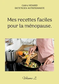Mes recettes faciles pour la ménopause.: Volume 2.
