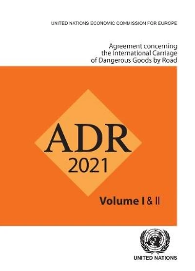 Agreement Concerning The International Carriage Of Dangerous Goods By Road (adr): Applicable As From 1 January 2021