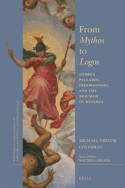From Mythos to Logos: Andrea Palladio, Freemasonry, and the Triumph of Minerva