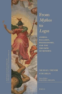 From Mythos to Logos: Andrea Palladio, Freemasonry, and the Triumph of Minerva