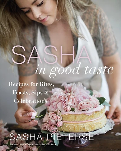 Sasha Good Taste: Recipes for Bites, Feasts, Sips & Celebrations