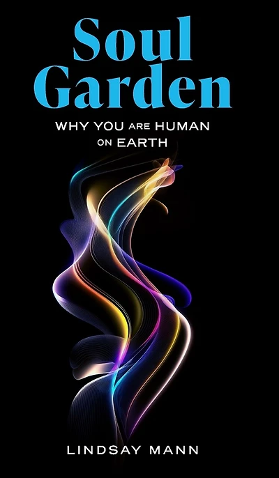 Soul Garden: Why You Are Human on Earth