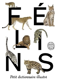Félins: petit dictionnaire illustré
