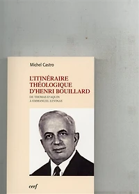 L' itinéraire théologique d'Henri Bouillard: de Thomas d'Aquin à Emmanuel Levinas