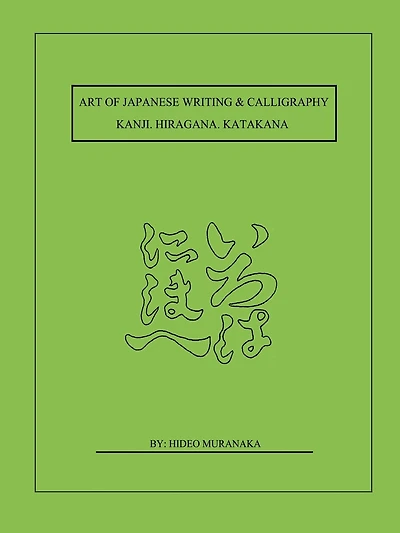 Art of Japanese Writing & Calligraphy: Kanji. Hiragana. Katakana