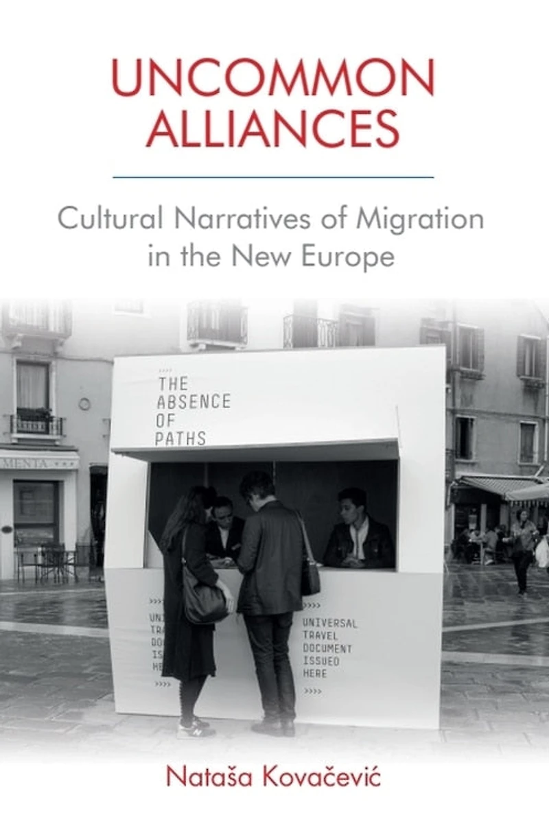 Uncommon Alliances: Cultural Narratives Of Migration The New Europe