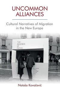 Uncommon Alliances: Cultural Narratives Of Migration The New Europe