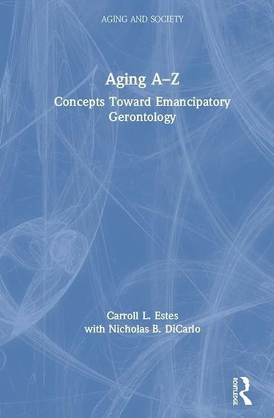 Aging A-Z: Concepts Toward Emancipatory Gerontology