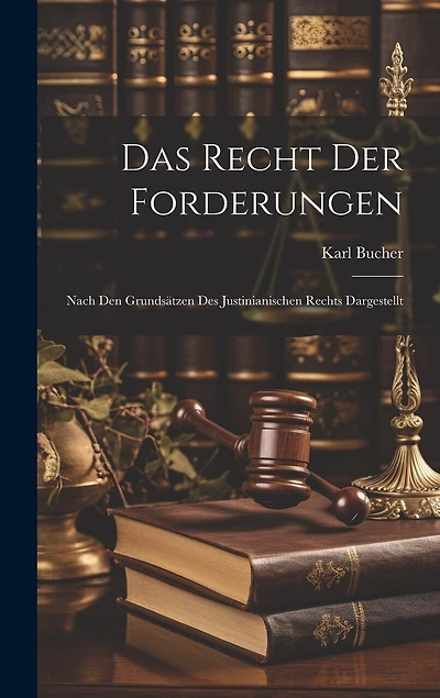 Das Recht Der Forderungen: Nach Den Grundsätzen Des Justinianischen Rechts Dargestellt
