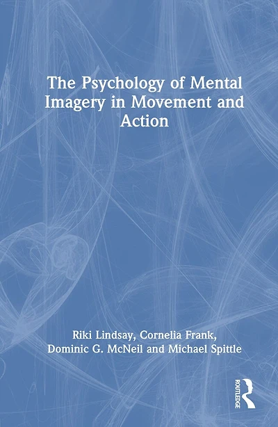 The Psychology of Mental Imagery Movement and Action