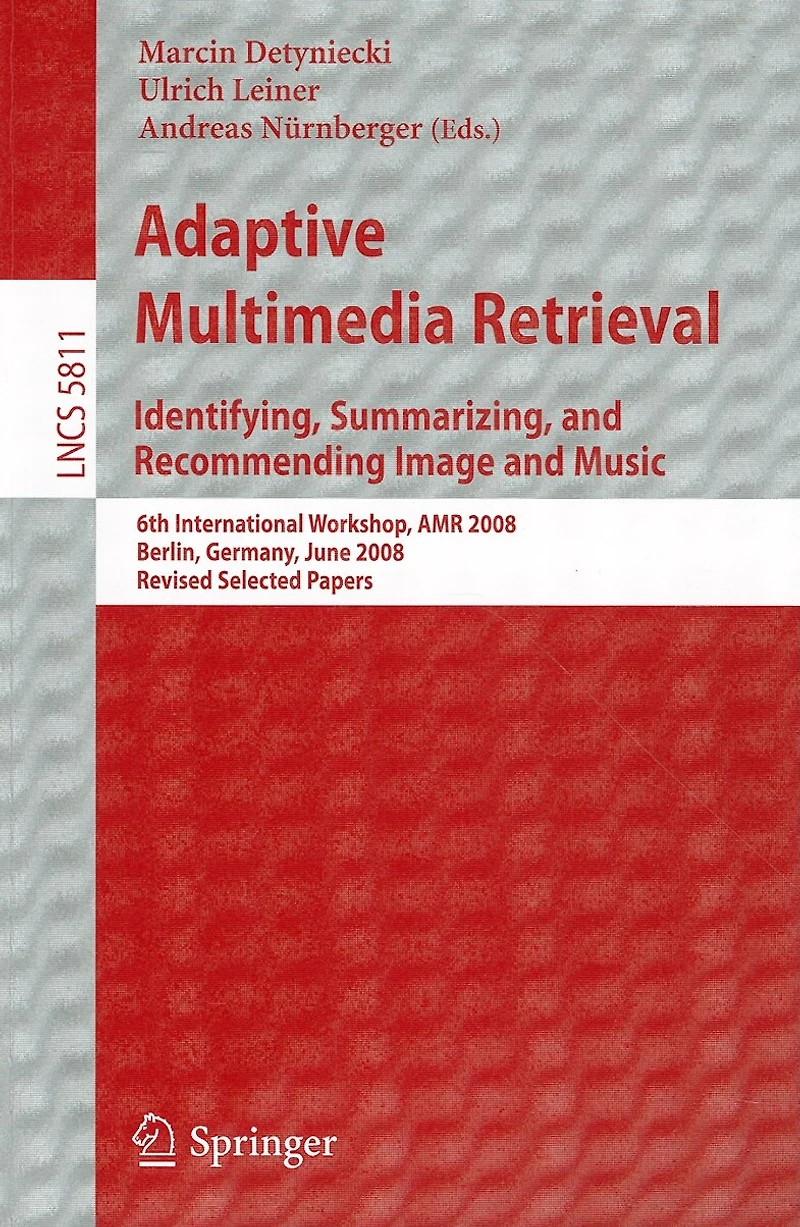 Adaptive Multimedia Retrieval: Identifying, Summarizing, and Recommending Image and Music: 6th International Workshop, AMR 2008, Berlin, Germany, June 26-27, 2008. Revised Selected Papers