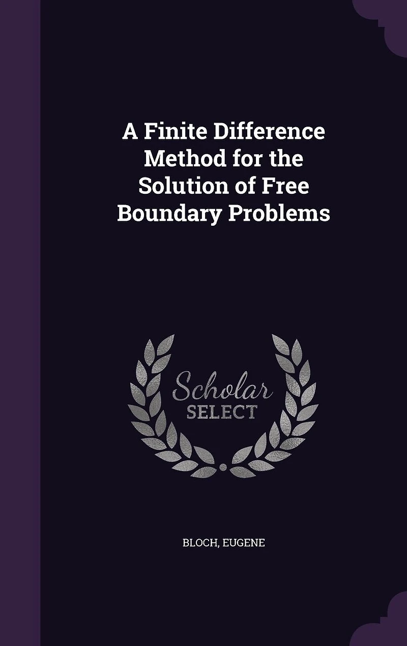 A Finite Difference Method for the Solution of Free Boundary Problems (Classic Reprint)