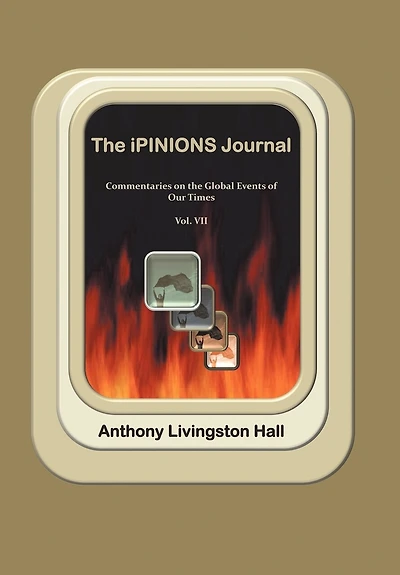 The Ipinions Journal: Commentaries On Global Events Of Our Times-volume Vii