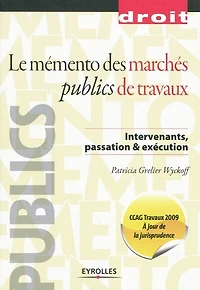 Le mémento des marchés publics de travaux : intervenants, passation & exécution: exécution