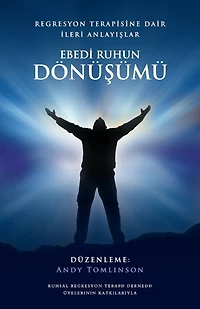 Ebedi ruhu şifalandirmak - geçmiş yaşam ve ruhsal regresyon çalişmalarindan kavrayişlar