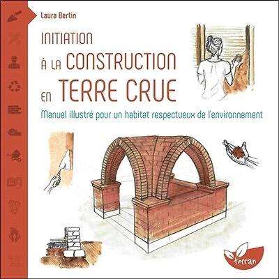 Initiation à la construction en terre crue: manuel illustré pour un habitat respectueux de l'environnement