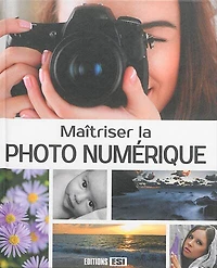 Maîtriser la photo numérique