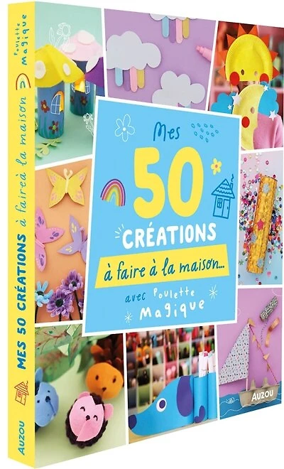 50 créations à faire à la maison: avec Poulette magique