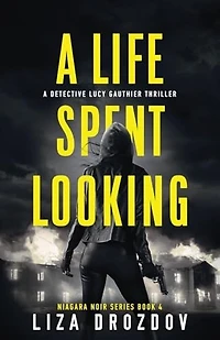 A Life Spent Looking: Detective Lucy Gauthier Thriller