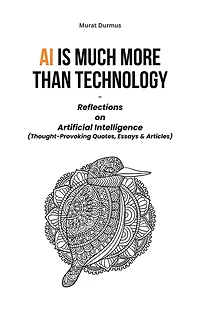 AI is much more than Technology: Reflections on Artificial Intelligence - (Thought-Provoking Quotes