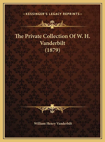 The Private Collection Of W. H. Vanderbilt (1879)