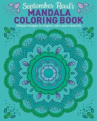 September Reed's Mandala Coloring Book: Unique Images to Inspire Calm and Creativity