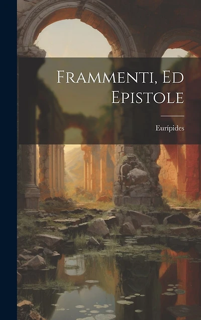 Frammenti, Ed Epistole