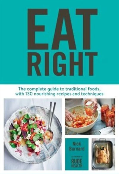 Eat Right: The Complete Guide To Traditional Foods, With 130 Nourishing Recipes And Techniques