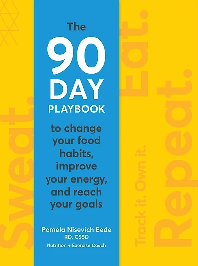 Sweat. Eat. Repeat. A 90-Day Playbook to Change Your Food Habits, Improve Energy, and Reach Goals: The Goals
