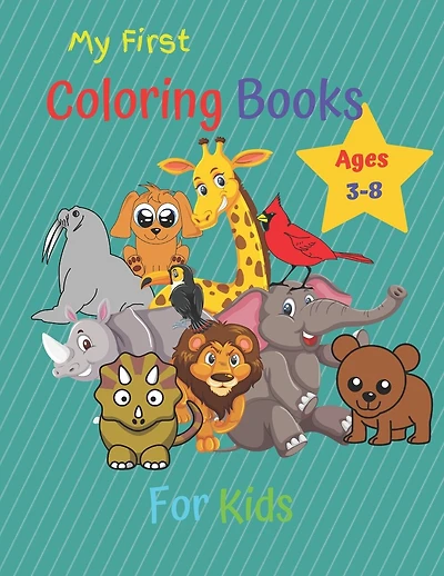 My First Coloring Book For Kids Ages 3-8: Children's Activity Coloring Books for Toddlers and Kids Ages 3-8 for Kindergarten & Preschool .