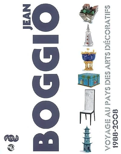Jean Boggio : voyage au pays des arts décoratifs, 1988-2008 : Musée national de porcelaine Adrien Dubouché, Limoges, 18 juin-20 octobre 2008: voyage au pays des arts décoratifs, 1988-2008