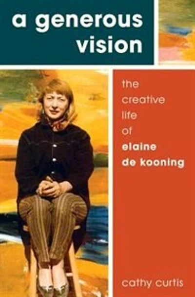 A Generous Vision: The Creative Life of Elaine de Kooning