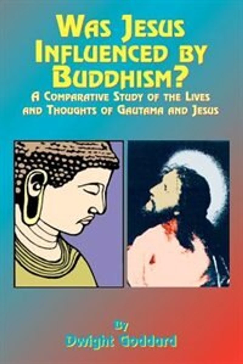 Was Jesus Influenced By Buddhism?: A Comparative Study Of The Lives And Thoughts Gutama