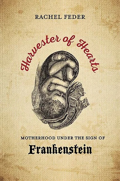 Harvester of Hearts: Motherhood under the Sign Frankenstein