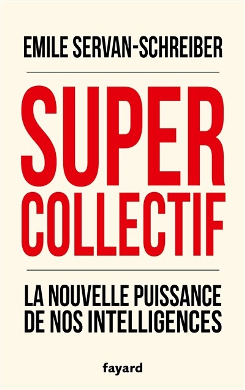 Supercollectif: la nouvelle puissance de nos intelligences