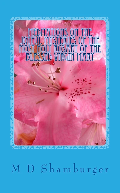 Meditations on the Joyful Mysteries of the Most Holy Rosary