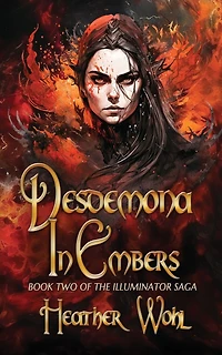 Desdemona in Embers: Book Two of the Illuminator Saga