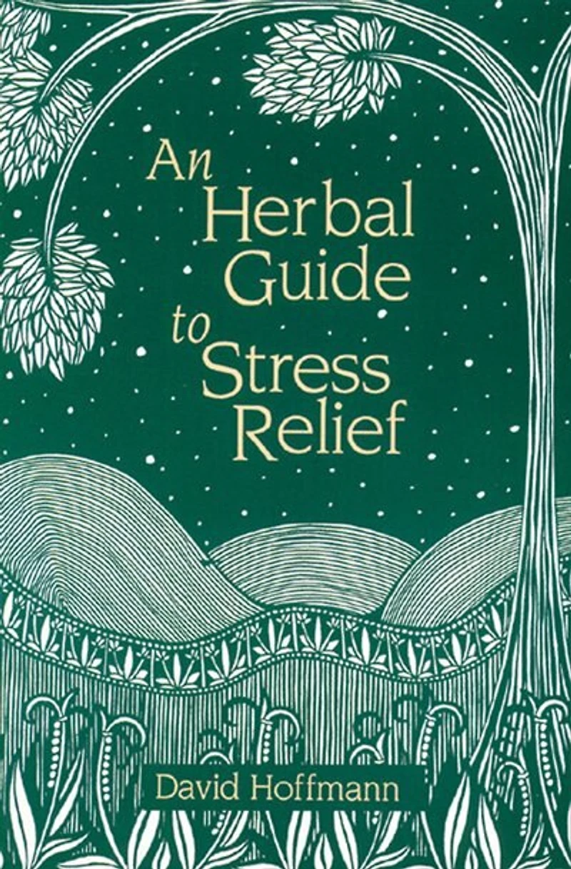 An Herbal Guide to Stress Relief: Gentle Remedies and Techniques for Healing Calming the Nervous System