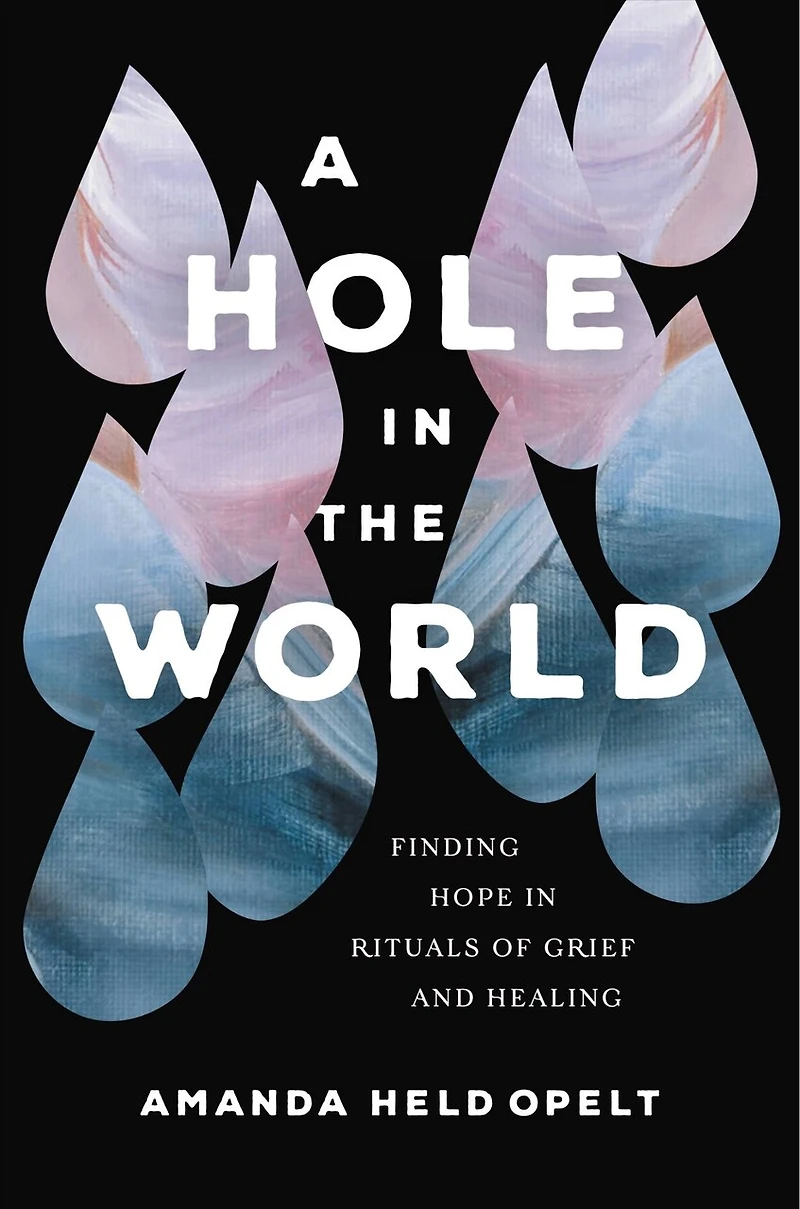 A Hole the World: Finding Hope Rituals of Grief and Healing